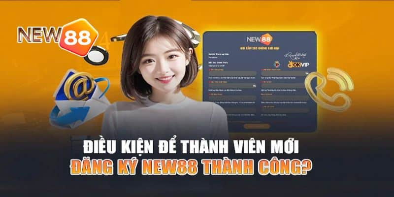 điều kiện người chơi cần đáp ứng khi đăng ký tài khoản new88