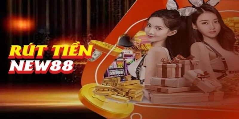 điều kiện để rút tiền thành công từ new88