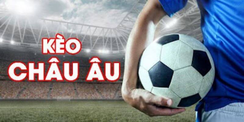 kèo châu âu với độ chuẩn cao