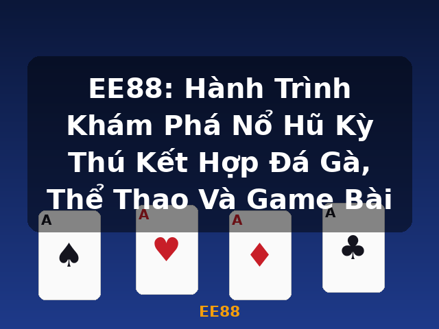 EE88: Hành Trình Khám Phá Nổ Hũ Kỳ Thú Kết Hợp Đá Gà, Thể Thao Và Game Bài - EE88 EE88: Hành Trình Khám Phá Nổ Hũ Kỳ Thú Kết Hợp Đá Gà, Thể Thao Và Game Bài - EE88