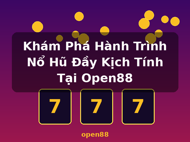 Khám Phá Hành Trình Nổ Hũ Đầy Kịch Tính Tại Open88 - open88