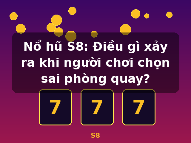 Nổ hũ S8: Điều gì xảy ra khi người chơi chọn sai phòng quay? - S8 Nổ hũ S8: Điều gì xảy ra khi người chơi chọn sai phòng quay? - S8