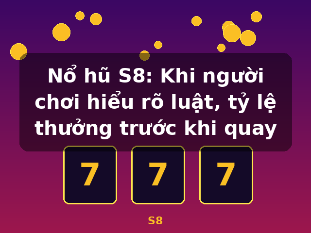 Nổ hũ S8: Khi người chơi hiểu rõ luật, tỷ lệ thưởng trước khi quay - S8