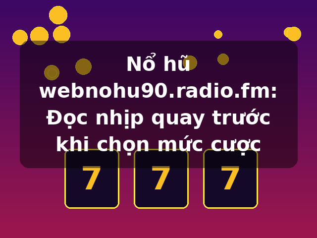Nổ hũ webnohu90.radio.fm: Đọc nhịp quay trước khi chọn mức cược