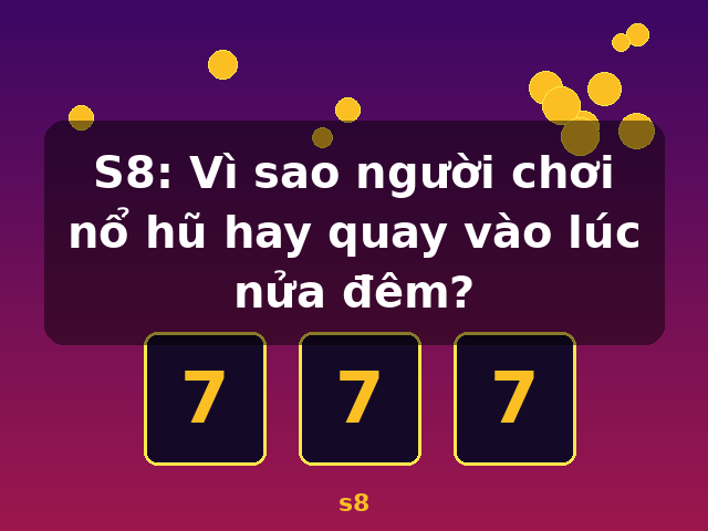 S8: Vì sao người chơi nổ hũ hay quay vào lúc nửa đêm? - s8 S8: Vì sao người chơi nổ hũ hay quay vào lúc nửa đêm? - s8
