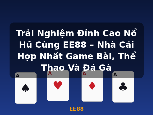 Trải Nghiệm Đỉnh Cao Nổ Hũ Cùng EE88 – Nhà Cái Hợp Nhất Game Bài, Thể Thao Và Đá Gà - EE88 Trải Nghiệm Đỉnh Cao Nổ Hũ Cùng EE88 – Nhà Cái Hợp Nhất Game Bài, Thể Thao Và Đá Gà - EE88